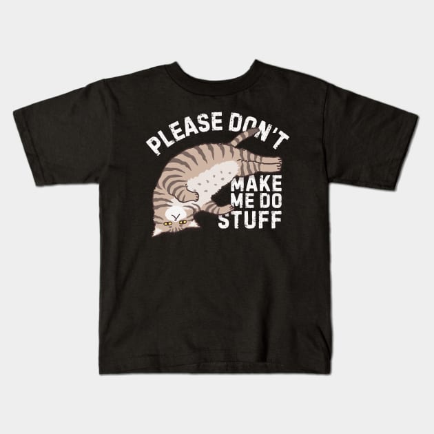 Lazy Please Dont Make Me Do Stuff Kids T-Shirt by Teewyld